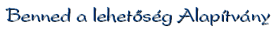 Benned a lehet�s�g